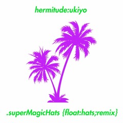 Ukiyo - Supermagichats Remix