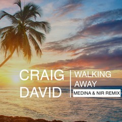 Craig David - Walking Away (MEDINA & NIR REMIX)
