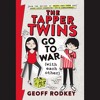 THE TAPPER TWINS GO TO WAR (WITH EACH OTHER) By Geoff Rodkey, Read By a full cast