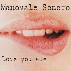 Manovale Sonoro - "Love You Are"