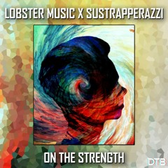 Lobster Music x SusTrapperazzi - On The Strength  [Drop the Bassline EXCLUSIVE]