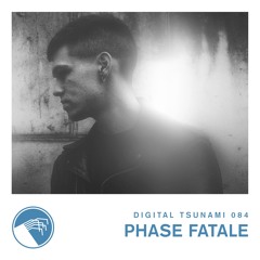 Digital Tsunami 084 - Phase Fatale