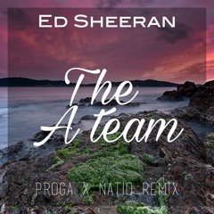 Ed Sheeran - The A Team (Proga & Natio Remix) - Exclusive