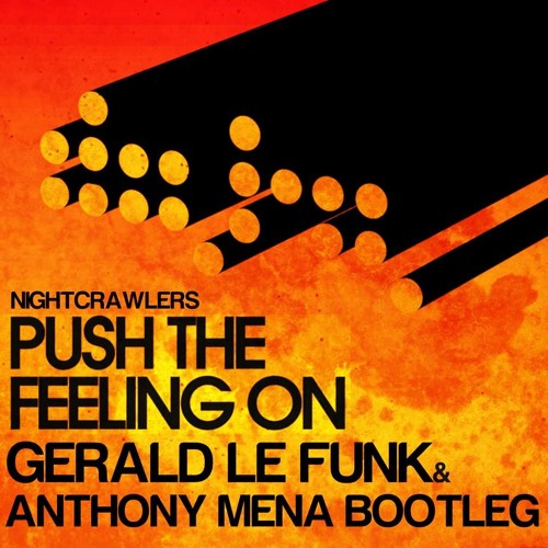 Stream Push The Feeling On - (Gerald Le Funk & Anthony Mena Bootleg)  (Nightcrawlers) by Gerald Le Funk | Listen online for free on SoundCloud