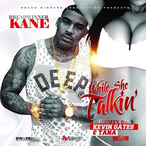 While She Talkin' (Remix) Ft. Kevin Gates & Tana Str8 Ca$h