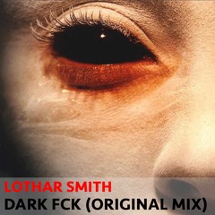 Lothar Smith - Dark FCK (Original Mix)
