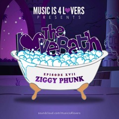 The LoveBath XVII featuring Ziggy Phunk [Musicis4Lovers.com]