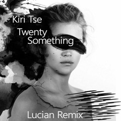 Kiri Tse - Twenty-Something (Lucian Remix)