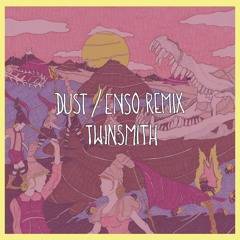 Twinsmith - "Dust" (Enso Remix)