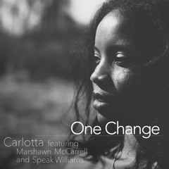 One Change-Carlotta with Marshawn McCarrell and Speak Williams