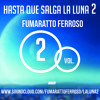 Download "HASTA QUE SALGA LA LUNA VOL. 2 "MIXTAPE ( 20.10.15) BY FUMARATTO FERROSO (THEO)DESCARGA GRATIS "HASTA QUE SALGA LA LUNA VOL. 2 "MIXTAPE ( 20.10.15) BY FUMARATTO FERROSO (THEO)DESCARGA GRATIS