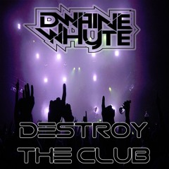 Dwaine Whyte - Destroy the club - Original mix