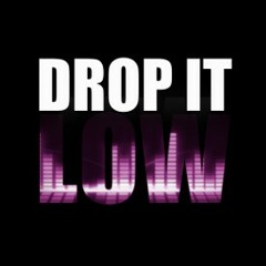 Drop It LOW(for the strippers)