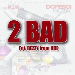 2 BAD Fet. BEZZY From HBE
