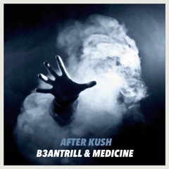 B3anTrill & Medicine - After Kush (Original Mix)