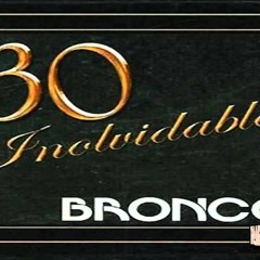 Grupo Bronco Baladas Romanticas  Album30 Inolvidables