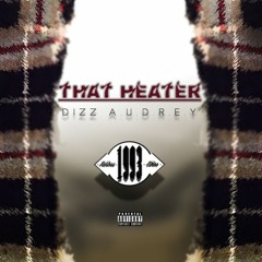 That Heater (Prod. By Dizz A.U.D.R.E.Y.)