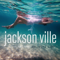 Jackson Ville Ft. Hana Reeves - Burn Up (Radio Edit)