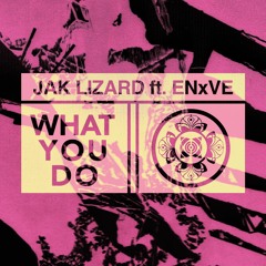 Jak Lizard ft. ENxVE - What You Do (prod. Jak Lizard)