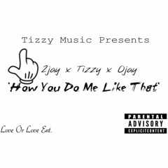 2jay- Do Me Like That ft. Tizzy and Ojay(Mixed by. @keeganoguedes)