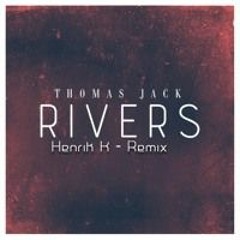 Thomas Jack - Rivers (Henrik K Remix)