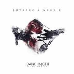 Savagez & Woogie - Dark Knight feat. JR.J
