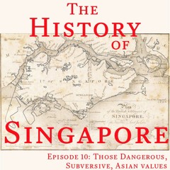 Episode 10: Those Dangerous, Subversive, Asian Values