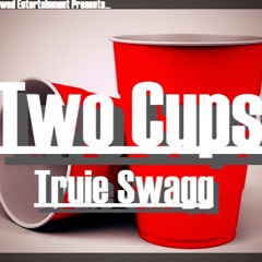 Truie Swagg - Two Cups