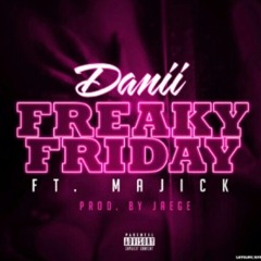 Danii-Ft Majick PROD.BY JAEGE-Freaky Friday