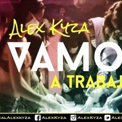 Alex Kyza- Vamos A Trabajar