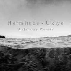Hermitude - Ukiyo (Aela Kae Remix)