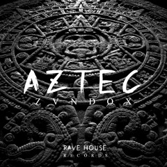 ZVNDOX - Aztec (Original Mix)