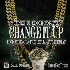 (CHANGE IT UP) JUNEE FT BLOCK FOR EVER