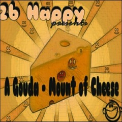 2b Happy - A Gouda Mount Of Cheese!