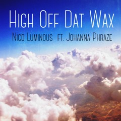 High Off Dat Wax Ft. Johanna Phraze