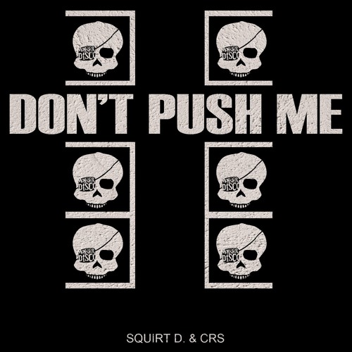 Squirt D. & CRS // Don't Push Me (FREE DOWNLOAD)