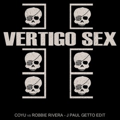 Coyu vs Robbie Rivera // Vertigo Sex // J Paul Getto Edit (FREE DOWNLOAD)