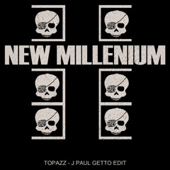 Topazz // New Millenium // J Paul Getto Edit (FREE DOWNLOAD)