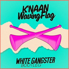 K'Naan – Waving Flag (White Gangster Bootleg)[FREE]