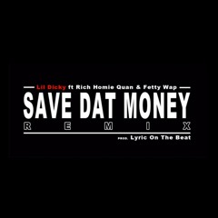 Lil Dicky - Save Dat Money REMIX ft Fetty Wap & Rich Homie Quan(Prod. Lyric On The Beat)