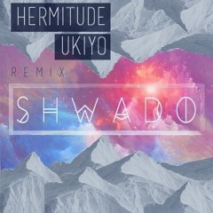 Hermitude - Ukiyo (Shwado Remix)