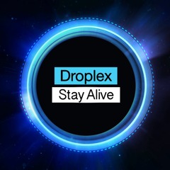 Droplex - Stay Alive (Original Mix)