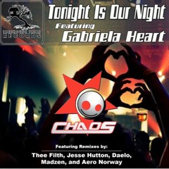 Chaos Ft Gabriela Heart- Tonight Is Our Night (Thee Filth Remix)