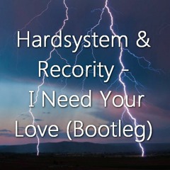 Hardsystem & Recority - I Need Your Love (Bootleg) [HS By DasHouse]