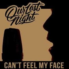 Our Last Night - Can't Feel My Face [The Weeknd]
