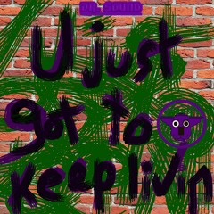 U Got To Keep Livin Men