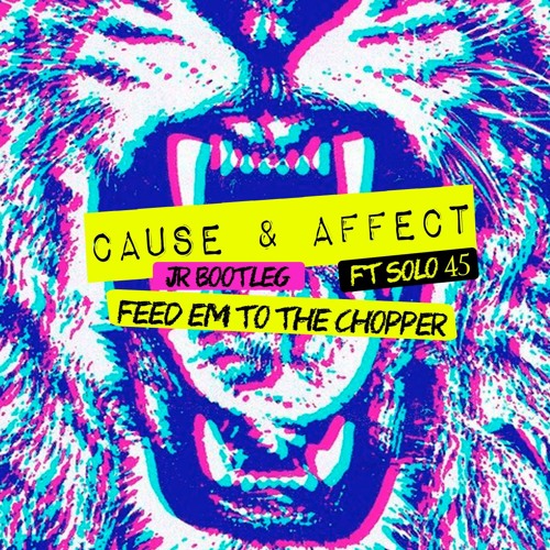 CAUSE & AFFECT Feat Solo 45 - Feed Em To The Chopper ( JR Bootleg)
