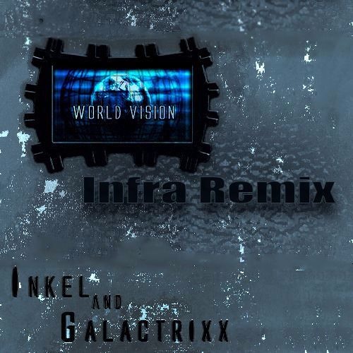 GalactrixX Vs Inkel - World Vision (Infra RMX)