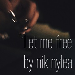 Let Me Free (by Nik Nylea)