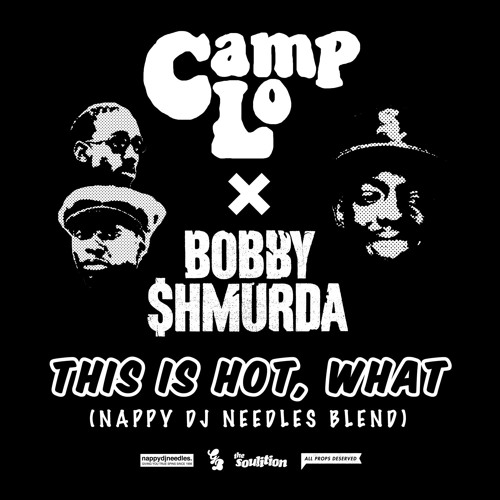 Camp Lo X Bobby $hmurda • This Is Hot, What [Nappy DJ Needles Blend]